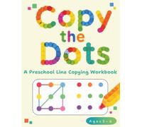 Copy the Dots: A Preschool Line-Copying Workbook for Pencil Control, Fine Motor Skills, and Visual Perception (Ages 3-6)