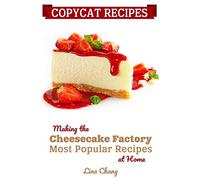 Copycat Recipes: Making the Cheesecake Factory Most Popular Recipes at Home: 1 (Famous Restaurant Copycat Cookbooks)