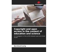 Copyright and open access in the context of education and science: An investigation of the conflict between open and closed access
