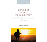 Copyright in the Music Industry: A Practical Guide to Exploiting and Enforcing Rights: Second Edition (Elgar Practical Guides)