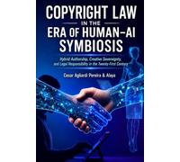 Copyright Law in the Age of Human-AI Symbiosis: Hybrid Authorship, Creative Sovereignty, and Legal Responsibility in the Twenty-First Century