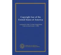 Copyright law of the United States of America: contained in Title 17 of the United States Code (revised to July 1, 1985)
