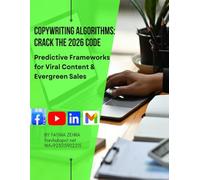 Copywriting Algorithms: Crack the 2026 Code: Predictive Frameworks For Viral Content & Evergreen Sales (The AI-Driven Business Mastery Series)