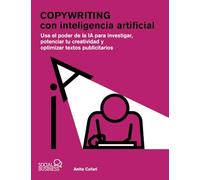 Copywriting con inteligencia artificial: Usa el poder de la IA para investigar, potenciar tu creatividad y optimizar textos publicitarios (SOCIAL MEDIA)