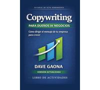 Copywriting para dueños de negocios LIBRO DE TRABAJO: Cómo dirigir el mensaje de tu empresa para crecer con claridad, coherencia y control