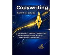 Copywriting Schritt für Schritt: Werbetexte für Website, E Mail und Ads. Mit Verkaufspsychologie, Vorlagen, Checklisten und KI Workflows