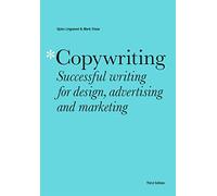 Copywriting Third Edition: Successful writing for design, advertising and marketing