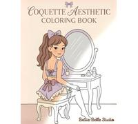 Coquette Aesthetic Coloring Book: 90 Charming Pages of Soft, Feminine, and Vintage-Inspired Illustrations for Relaxation and Creative Calm