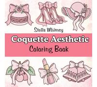Coquette Aesthetic Coloring Book: A Cute and Relaxing Coloring Book for Teens and Adults Featuring Adorable Bows, Vintage Fashion, Sweet Treats, and Soft Girl Vibes for Stress Relief