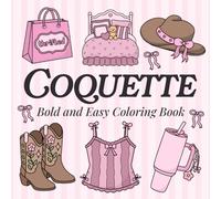 Coquette Bold and Easy Coloring Book: Aesthetic, Cozy & Cute Coloring Pages for Adults, Teens, and Kids for Stress Relief, Self-Love, Anti-Anxiety, and Relaxation