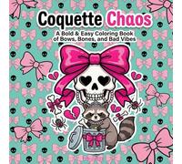 Coquette Chaos - A Bold & Easy Coloring Book of Bows, Bones, and Bad Vibes: Cute, Creepy, and Delightfully Unhinged Coloring Pages