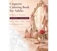 Coquette Coloring Book for Adults: Ribbons & Reveries: 50 Intricate Scenes to Color - Bows, Ballet, Pearls, Lace & Vintage Romance