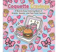 Coquette Cravings - A Bold & Easy Coloring Book of Snacks, Sweets, and Fast Food Fashion: Cute, Girly Food Coloring Pages with Bows, Hearts, and Sweet Chaos