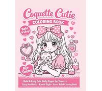 Coquette Cutie Coloring Book for Teens & Tweens: Bold & Easy Kawaii Girly Coloring Pages - Cozy Aesthetic, Cute Stuff, Soft Girl Era, Stress Relief, Relaxing & Fun Art for Teen Girls