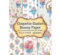 Coquette Easter Bunny Scrapbook Paper: Vintage Floral & Bow Backgrounds, Double-Sided Craft Paper Pad, 16 Designs Printed Three Times, 8.5 x 11 Inch Paper for Junk Journals & DIY Crafts