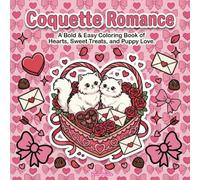 Coquette Romance - A Bold & Easy Coloring Book of Hearts, Sweet Treats, and Puppy Love: Cute, Cozy Valentine’s Coloring Pages Filled with Love, Bows, and Adorable Animals