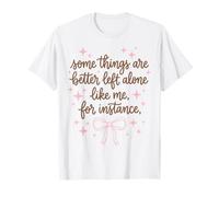 Coquette Sarcastic Some Things Are Better Left Alone Quote Camiseta