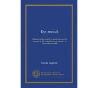 Cor mundi: the heart of the world; a contribution to the mission of the United States of America in the modern world