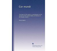Cor mundi: The heart of the world a contribution to the mission of the United States of America in the modern world ...