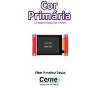Cor Primária Com Raspberry Pi Programado No Python (ebook)