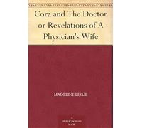 Cora and The Doctor; or, Revelations of A Physician's Wife