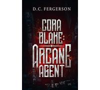 Cora Blake: Arcane Agent: A Prelude to The Dragon's Dream Saga