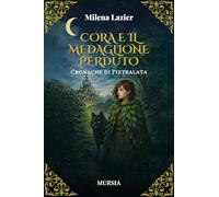 Cora e il medaglione perduto. Cronache di Pietralata (Romanzi Mursia)