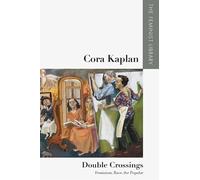 Cora Kaplan - Double Crossings: Feminism, Race, the Popular (The Feminist Library: Essays in Cultural Criticism)