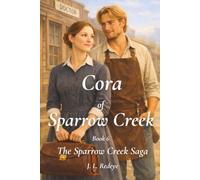 Cora of Sparrow Cr ook 6 of the Sparrow Creek Saga: A Slow-Burn Western Historical Romance in 1880s Colorado