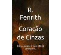 Coração de Cinzas: Entre o amor e o fogo, não há vencedores.