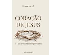 coração de Jesus: 30 Dias Descobrindo Quem Ele é