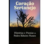 Coração Sertanejo: Histórias e Poesias de Pedro Ribeiro Nunes