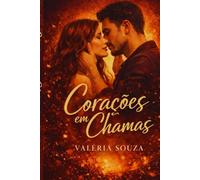 Corações em Chamas: Um romance de amor proibido e inesquecivel
