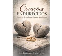 Corações Endurecidos: Divórcio, Repúdio e a Cura que Jesus Propõe