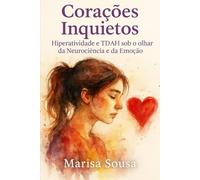 Corações Inquietos, Mentes Brilhantes: Hiperatividade e TDAH sob o Olhar da Neurociência e da Emoção
