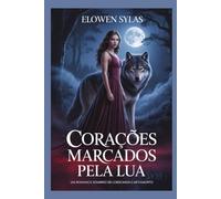 Corações marcados pela lua: Um romance sombrio de lobisomem e metamorfo