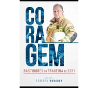 Coragem: Bastidores da Tragédia de 2011 - Região Serrana RJ