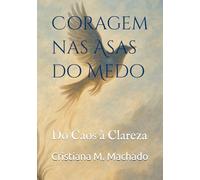 Coragem nas Asas do Medo: Do Caos à Clareza