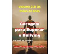 Coragem para Superar o Bullying: Volume 2.4- Os meus 22 anos