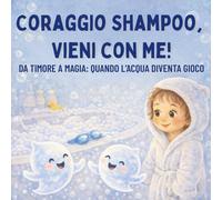 Coraggio Shampoo, Vieni con Me!: Da timore a magia : quando l'acqua diventa un gioco