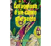 Coraggioso è un cuore che sente (Libro "Valiente, es un corazón que siente" ( Español, Inglés e Italiano))