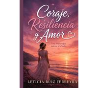 CORAJE, RESILIENCIA Y AMOR: Una mujer que nunca se rindió