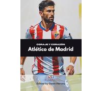 Coraje y Corazón: Atlético de Madrid (Crónicas Globales de Clubes: SLL)
