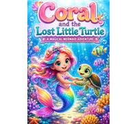 Coral and The Lost Little Turtle: A Magical Mermaid Adventure
