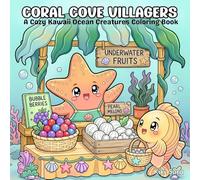 Coral Cove Villagers: A Cozy Kawaii Ocean Creatures Coloring Book for Adults and Teens Featuring Bold and Easy Underwater Animals