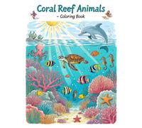 Coral Reef Animals - Coloring Book: Beautiful and Relaxing Coral Reef Coloring Pages for Kids, Teens, and Adults | Fish, Turtles, Dolphins, and More