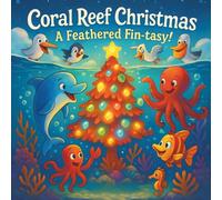 Coral Reef Christmas: A Feathered Fin-tasy Adventure of Friendship, Kindness, and Holiday Magic | Picture Book for Kids | Christmas Holiday Story Book ... Tales: Moral and fun stories for kids)