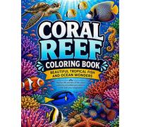 Coral Reef Coloring Book: Beautiful Tropical Fish And Ocean Wonders