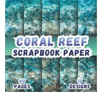 Coral Reef Scrapbook Paper: 10 Oceanic Marine Life Designs, 8.5 x 8.5 Inch, 40 Pages, Double-Sided for Crafting, Origami, Mixed Media, Journaling, Collages, Card Making, Decoupage and Scrapbooking