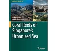 Coral Reefs of Singapore's Urbanised Sea: 23 (Coral Reefs of the World, 23)